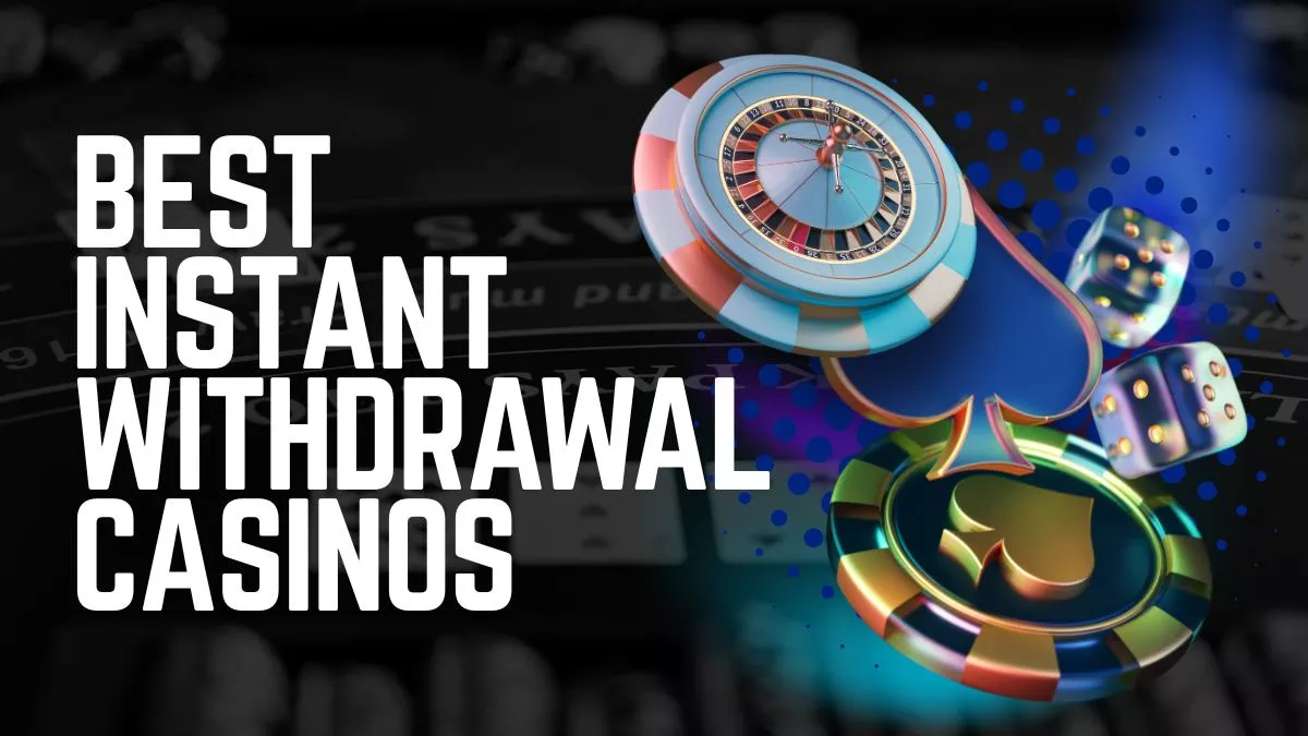 Best instant withdrawal casinos comparison